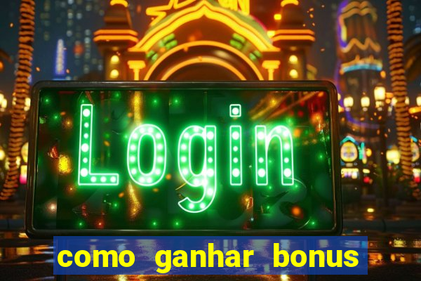 como ganhar bonus na bet