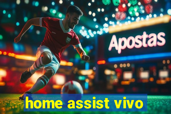 home assist vivo