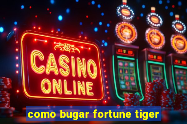 como bugar fortune tiger