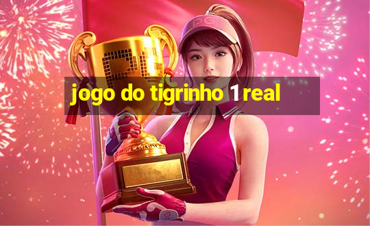 jogo do tigrinho 1 real