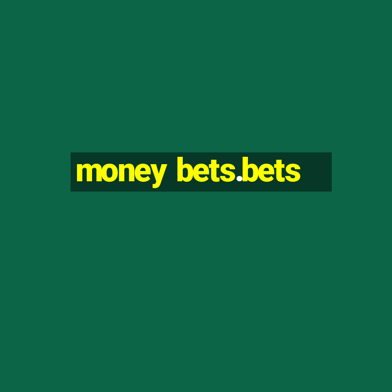 money bets.bets