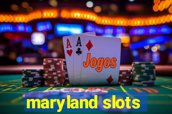 maryland slots