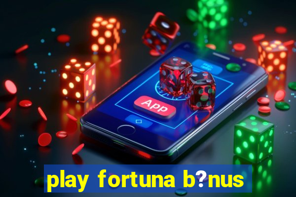 play fortuna b?nus