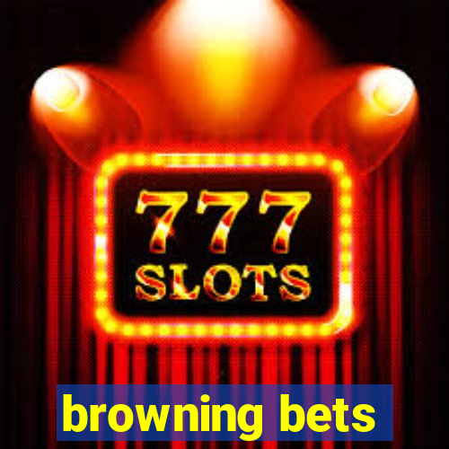 browning bets