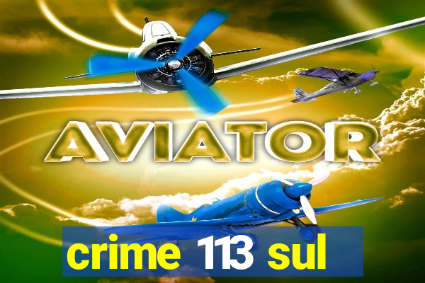 crime 113 sul