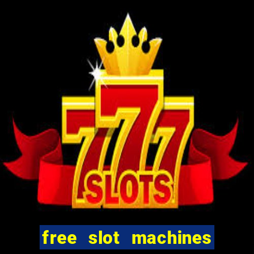 free slot machines to play for free