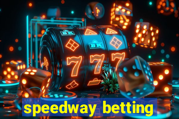 speedway betting