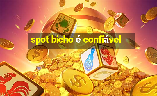 spot bicho é confiável