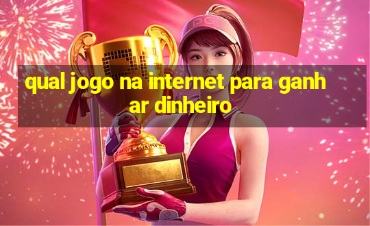 qual jogo na internet para ganhar dinheiro