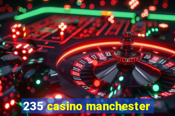 235 casino manchester