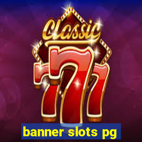 banner slots pg