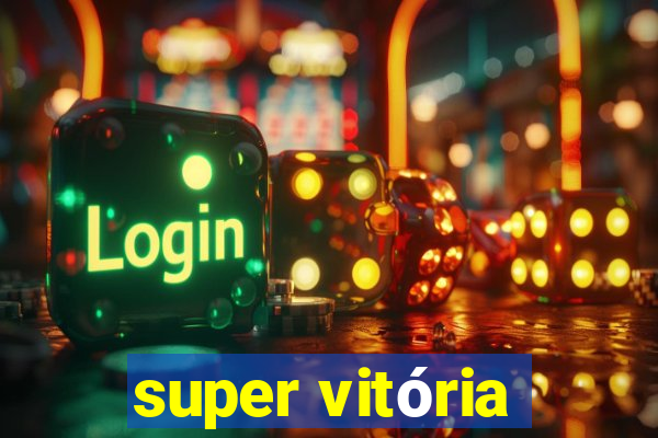 super vitória