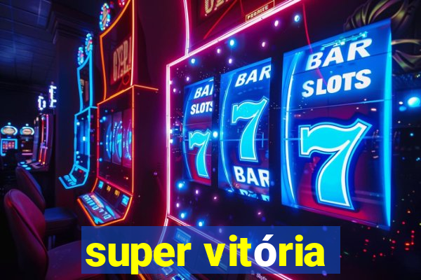 super vitória