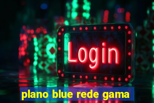 plano blue rede gama