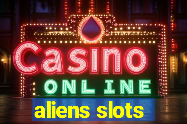 aliens slots