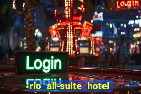 rio all-suite hotel & casino las vegas