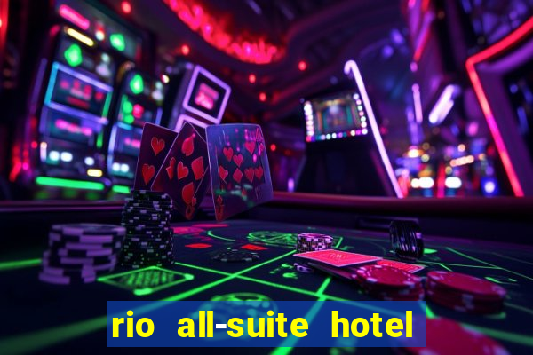 rio all-suite hotel & casino las vegas