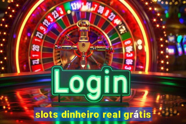 slots dinheiro real grátis