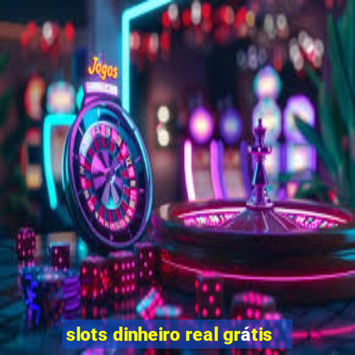 slots dinheiro real grátis