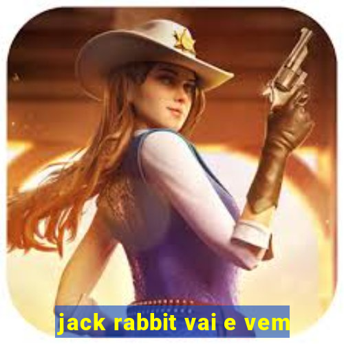 jack rabbit vai e vem