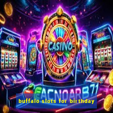 buffalo slots for birthday