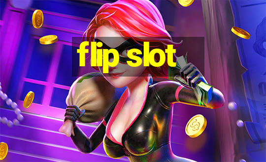 flip slot