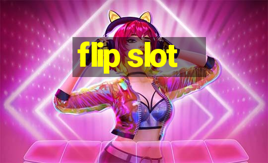 flip slot