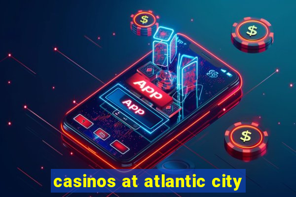 casinos at atlantic city