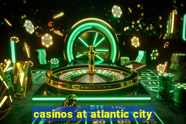 casinos at atlantic city