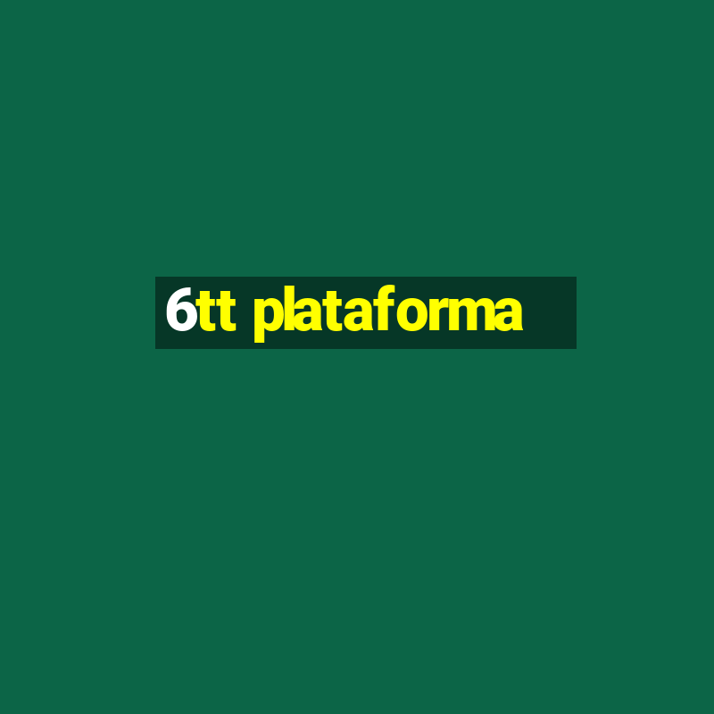 6tt plataforma