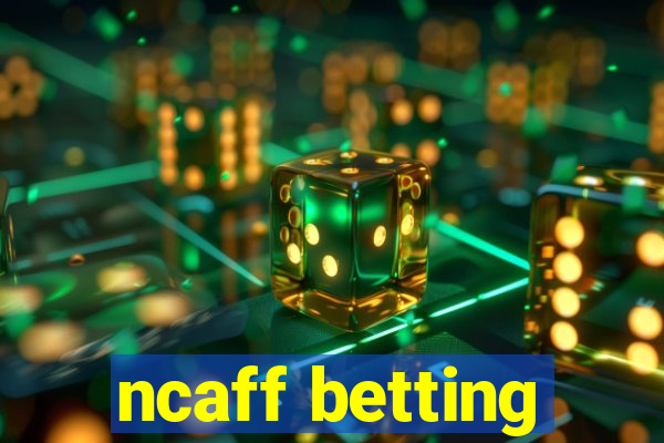 ncaff betting