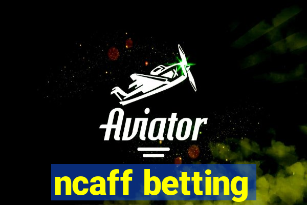 ncaff betting