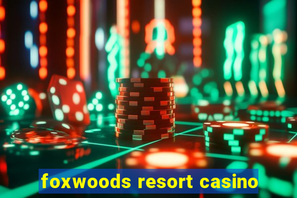 foxwoods resort casino