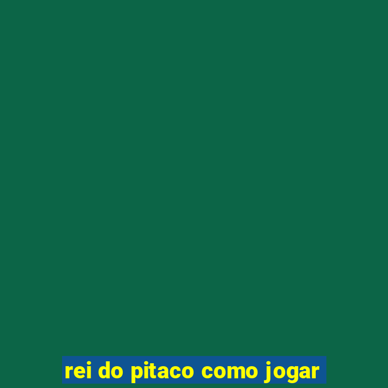 rei do pitaco como jogar