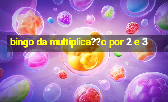 bingo da multiplica??o por 2 e 3