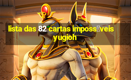 lista das 82 cartas imposs铆veis yugioh