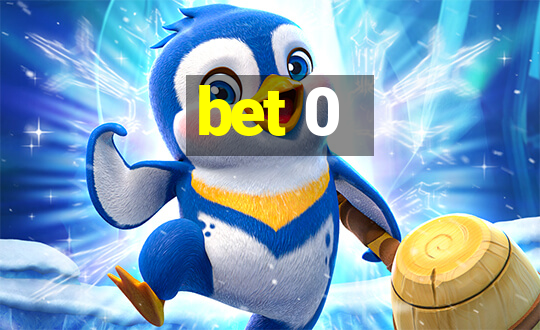 bet 0