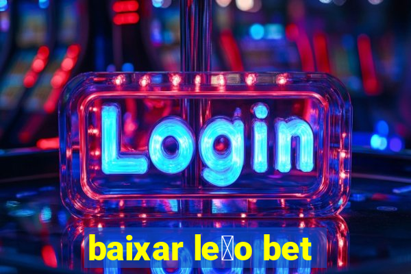 baixar le茫o bet