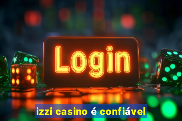 izzi casino é confiável