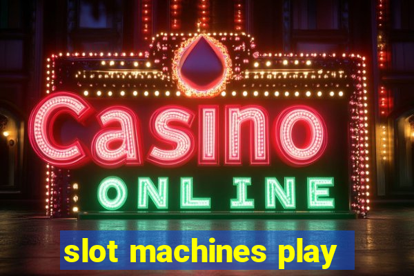 slot machines play