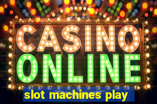 slot machines play