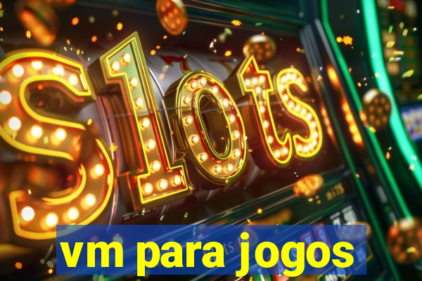 vm para jogos