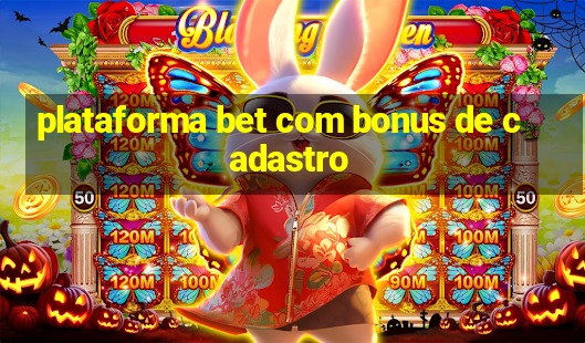 plataforma bet com bonus de cadastro