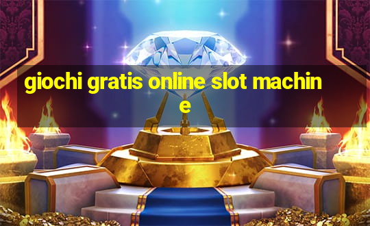 giochi gratis online slot machine