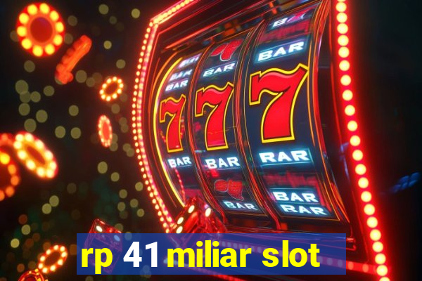 rp 41 miliar slot