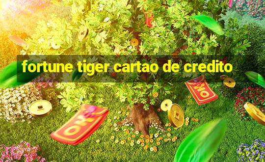 fortune tiger cartao de credito