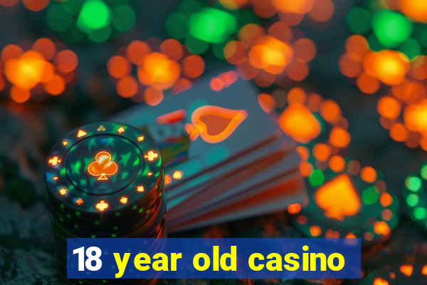 18 year old casino