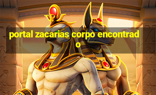 portal zacarias corpo encontrado