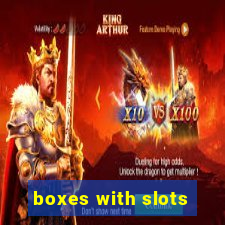 boxes with slots