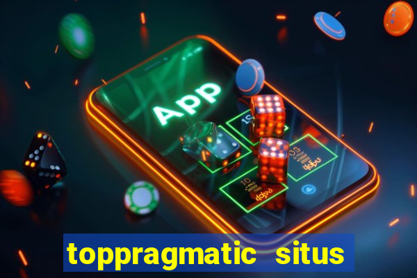 toppragmatic situs slot online